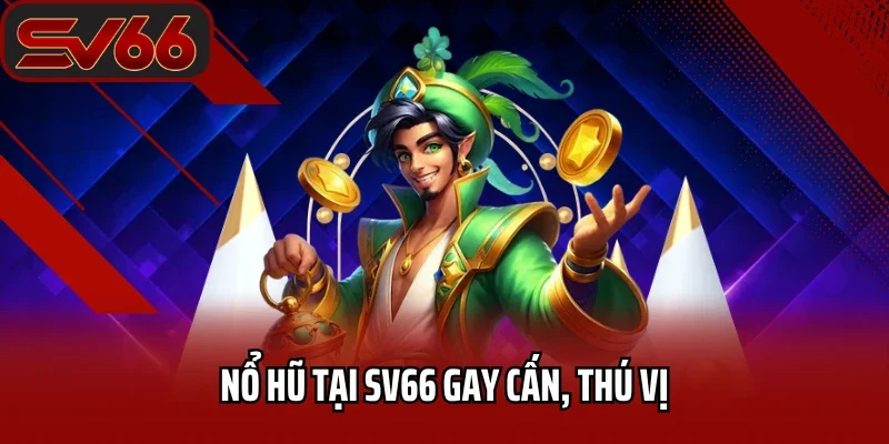 Trang chủ 30 Nổ hũ tại SV66 gay cấn, thú vị
