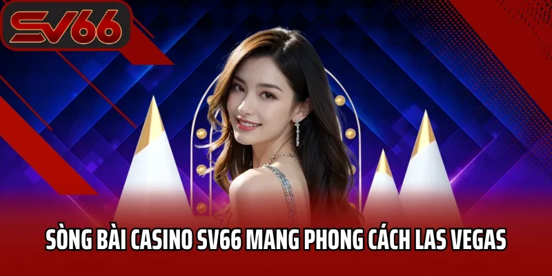 Trang chủ 28 Sòng bài casino SV66 mang phong cách Las Vegas